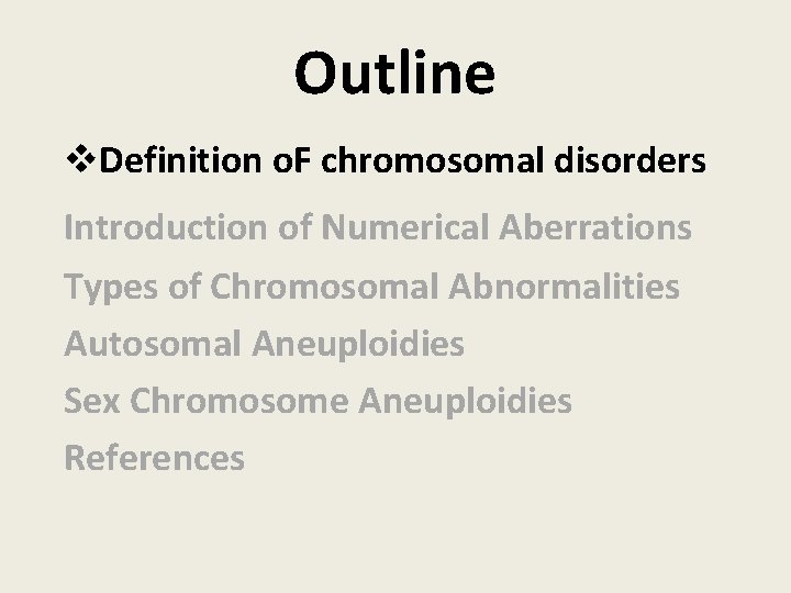 Outline v. Definition o. F chromosomal disorders Introduction of Numerical Aberrations Types of Chromosomal