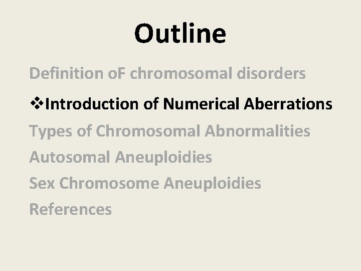 Outline Definition o. F chromosomal disorders v. Introduction of Numerical Aberrations Types of Chromosomal