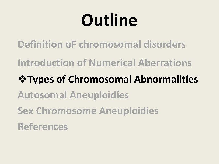 Outline Definition o. F chromosomal disorders Introduction of Numerical Aberrations v. Types of Chromosomal