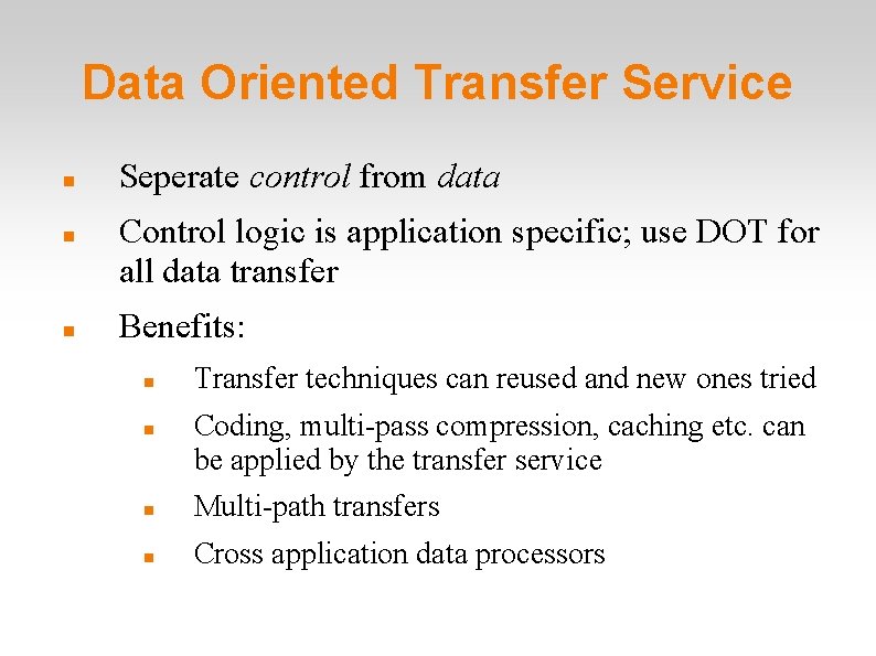 Data Oriented Transfer Service Seperate control from data Control logic is application specific; use