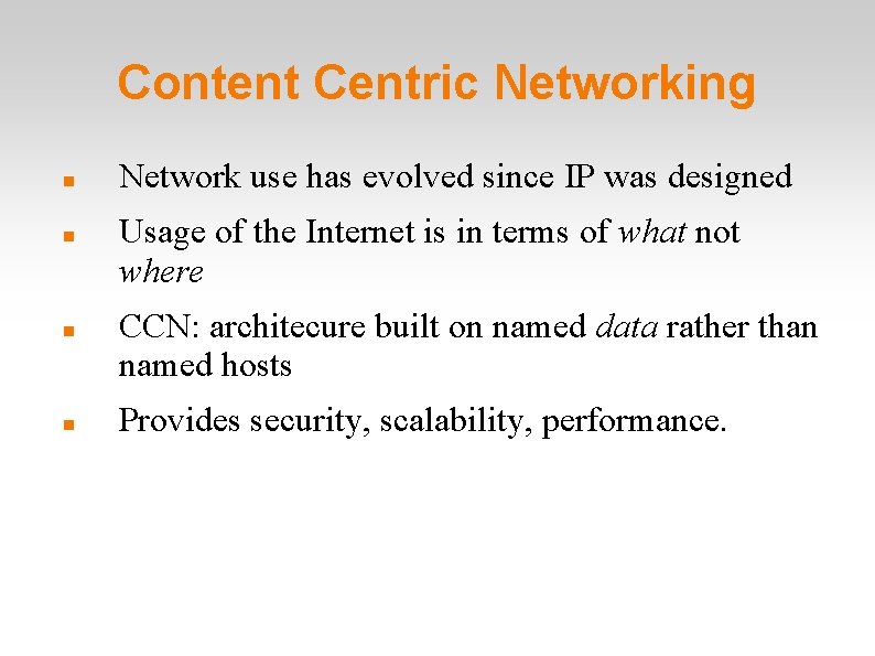 Content Centric Networking Network use has evolved since IP was designed Usage of the