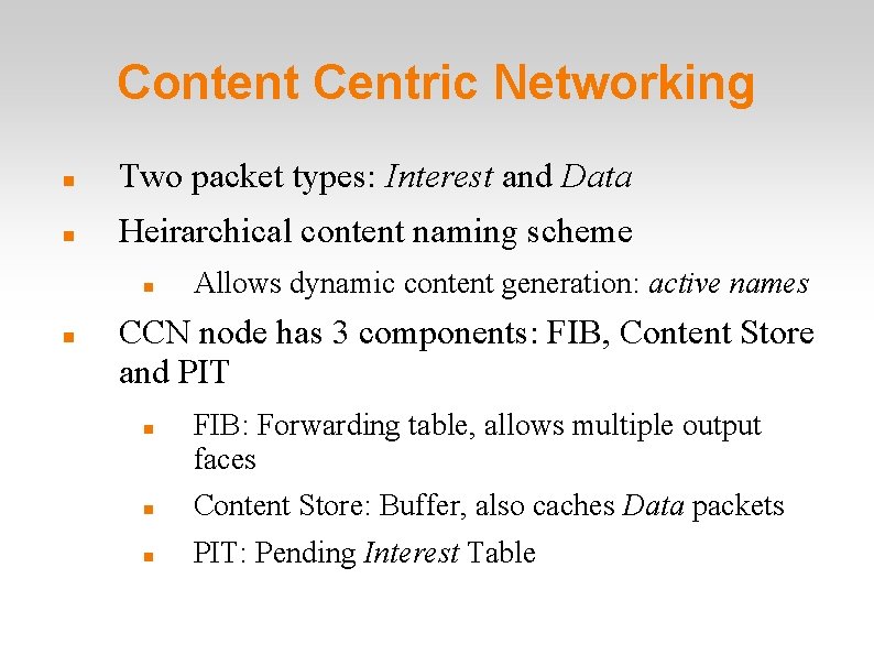 Content Centric Networking Two packet types: Interest and Data Heirarchical content naming scheme Allows