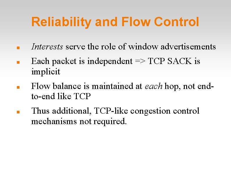 Reliability and Flow Control Interests serve the role of window advertisements Each packet is