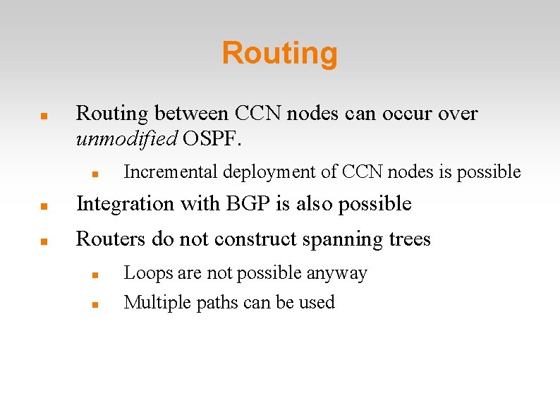 Routing between CCN nodes can occur over unmodified OSPF. Incremental deployment of CCN nodes