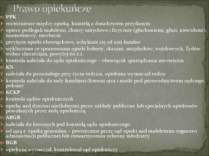 Prawo opiekuńcze PPK Ø rozróżnienie między opieką, kuratelą a doradztwem przydanym Ø opiece podlegali