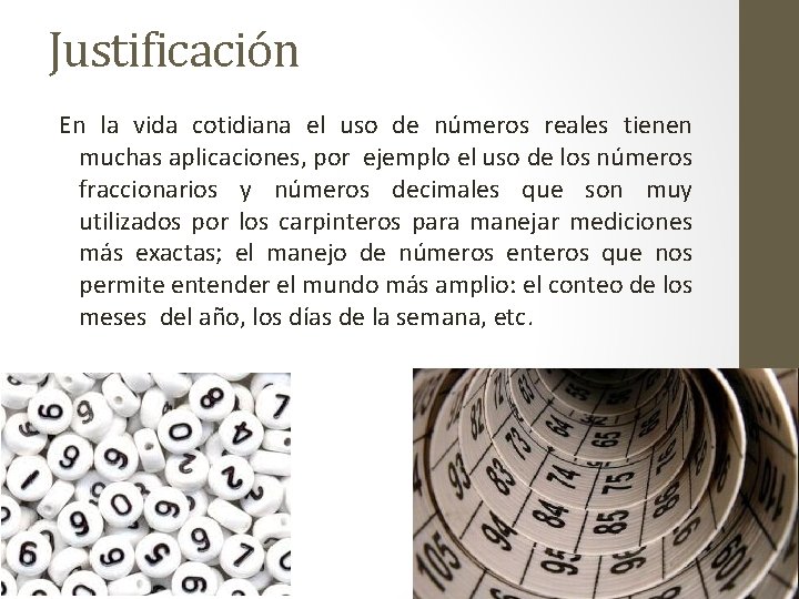 Justificación En la vida cotidiana el uso de números reales tienen muchas aplicaciones, por