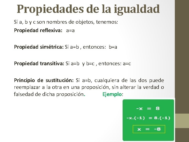 Propiedades de la igualdad Si a, b y c son nombres de objetos, tenemos: