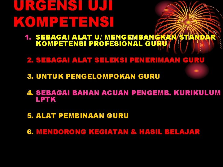 URGENSI UJI KOMPETENSI 1. SEBAGAI ALAT U/ MENGEMBANGKAN STANDAR KOMPETENSI PROFESIONAL GURU 2. SEBAGAI