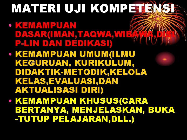 MATERI UJI KOMPETENSI • KEMAMPUAN DASAR(IMAN, TAQWA, WIBAWA, DISI P-LIN DAN DEDIKASI) • KEMAMPUAN