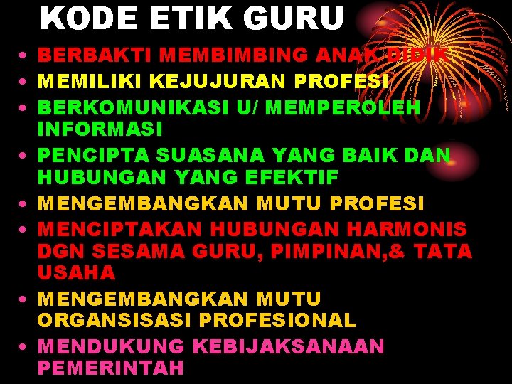 KODE ETIK GURU • BERBAKTI MEMBIMBING ANAK DIDIK • MEMILIKI KEJUJURAN PROFESI • BERKOMUNIKASI