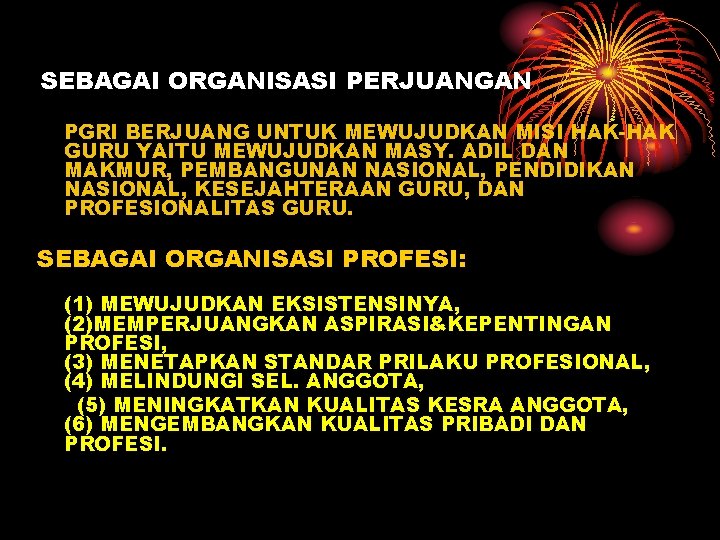 SEBAGAI ORGANISASI PERJUANGAN PGRI BERJUANG UNTUK MEWUJUDKAN MISI HAK-HAK GURU YAITU MEWUJUDKAN MASY. ADIL