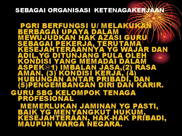 SEBAGAI ORGANISASI KETENAGAKERJAAN PGRI BERFUNGSI U/ MELAKUKAN BERBAGAI UPAYA DALAM MEWUJUDKAN HAK AZASI GURU