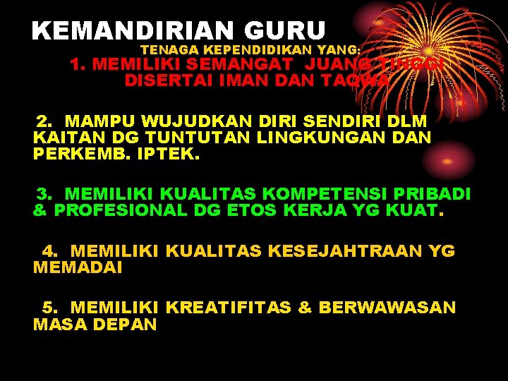 KEMANDIRIAN GURU TENAGA KEPENDIDIKAN YANG: 1. MEMILIKI SEMANGAT JUANG TINGGI DISERTAI IMAN DAN TAQWA