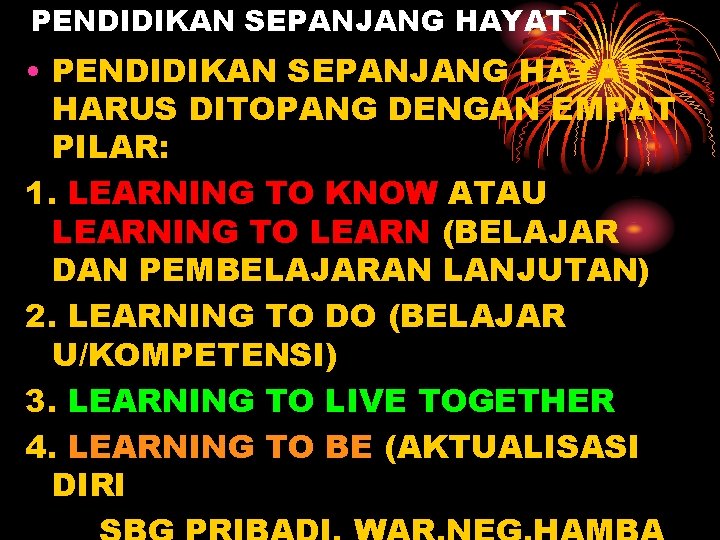 PENDIDIKAN SEPANJANG HAYAT • PENDIDIKAN SEPANJANG HAYAT HARUS DITOPANG DENGAN EMPAT PILAR: 1. LEARNING