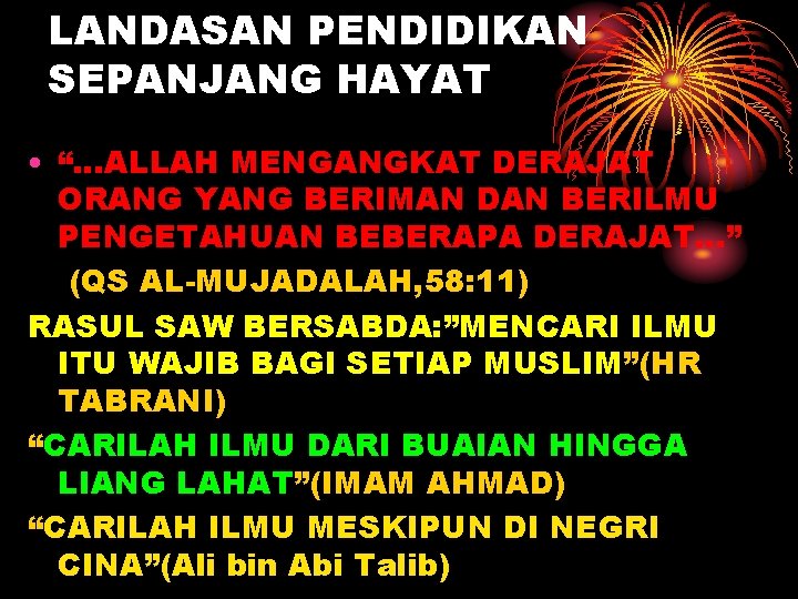 LANDASAN PENDIDIKAN SEPANJANG HAYAT • “…ALLAH MENGANGKAT DERAJAT ORANG YANG BERIMAN DAN BERILMU PENGETAHUAN