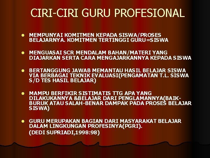 CIRI-CIRI GURU PROFESIONAL l MEMPUNYAI KOMITMEN KEPADA SISWA/PROSES BELAJARNYA. KOMITMEN TERTINGGI GURU=SISWA l MENGUASAI