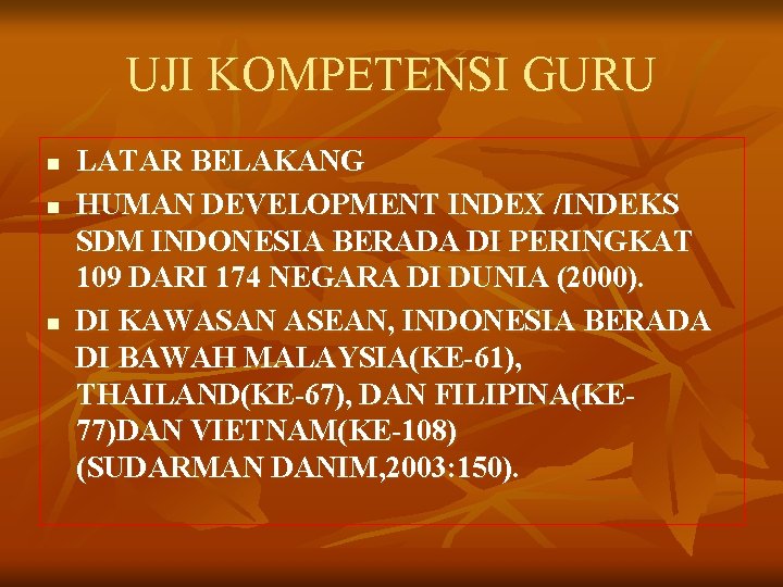 UJI KOMPETENSI GURU n n n LATAR BELAKANG HUMAN DEVELOPMENT INDEX /INDEKS SDM INDONESIA