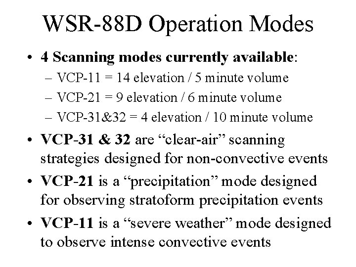 WSR-88 D Operation Modes • 4 Scanning modes currently available: – VCP-11 = 14 WSR-88 D Operation Modes • 4 Scanning modes currently available: – VCP-11 = 14