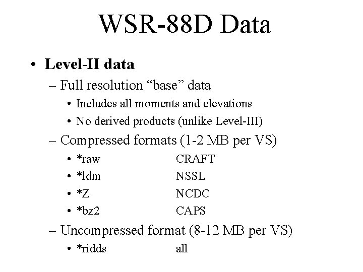 WSR-88 D Data • Level-II data – Full resolution “base” data • Includes all WSR-88 D Data • Level-II data – Full resolution “base” data • Includes all