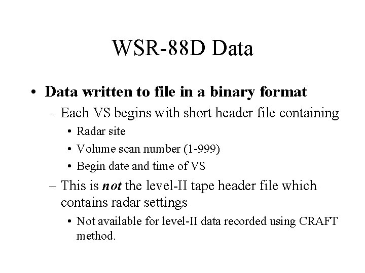 WSR-88 D Data • Data written to file in a binary format – Each WSR-88 D Data • Data written to file in a binary format – Each
