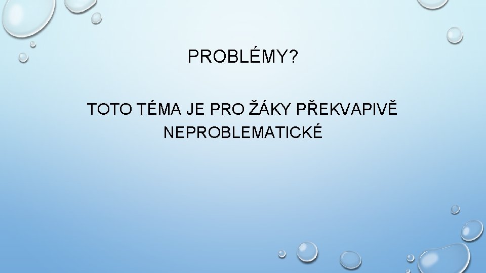 PROBLÉMY? TOTO TÉMA JE PRO ŽÁKY PŘEKVAPIVĚ NEPROBLEMATICKÉ 