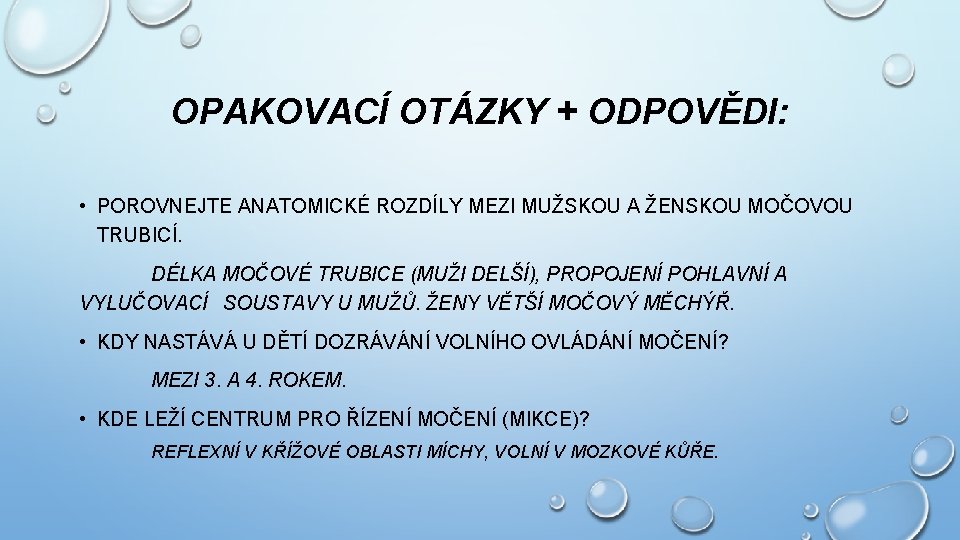 OPAKOVACÍ OTÁZKY + ODPOVĚDI: • POROVNEJTE ANATOMICKÉ ROZDÍLY MEZI MUŽSKOU A ŽENSKOU MOČOVOU TRUBICÍ.