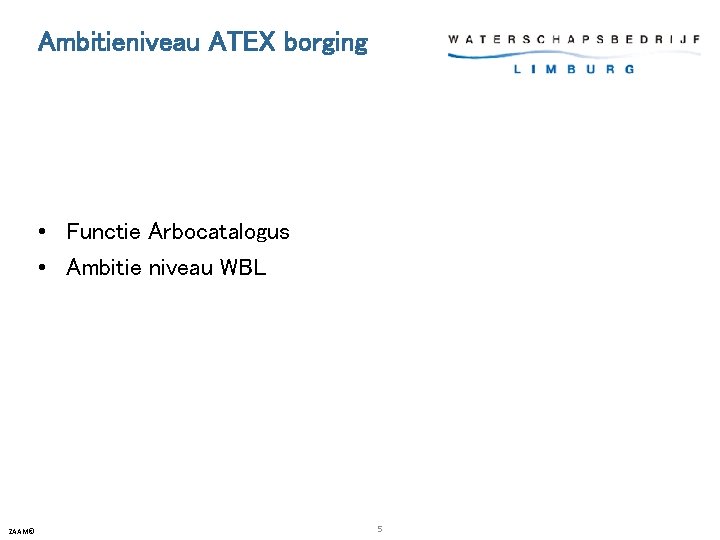 Ambitieniveau ATEX borging • Functie Arbocatalogus • Ambitie niveau WBL ZAAM© 5 