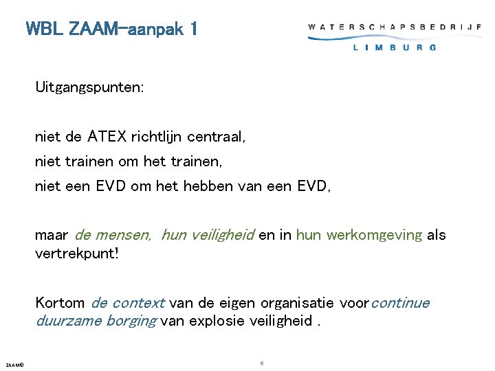 WBL ZAAM-aanpak 1 Uitgangspunten: niet de ATEX richtlijn centraal, niet trainen om het trainen,