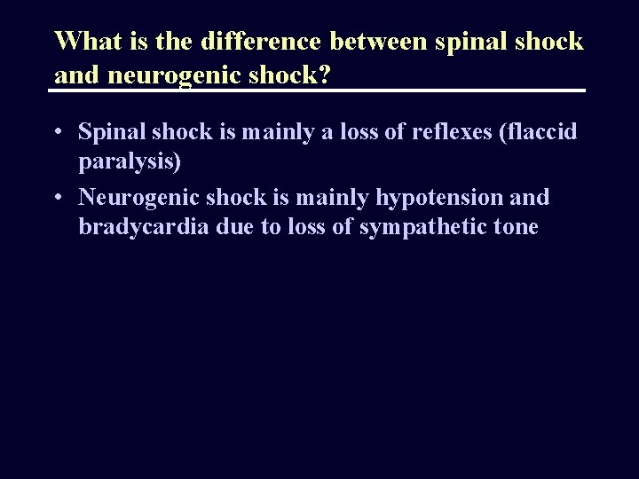 What is the difference between spinal shock and neurogenic shock? • Spinal shock is
