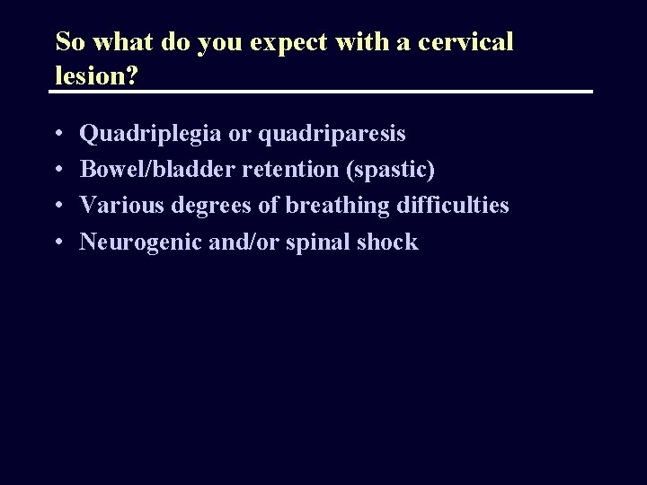 So what do you expect with a cervical lesion? • • Quadriplegia or quadriparesis