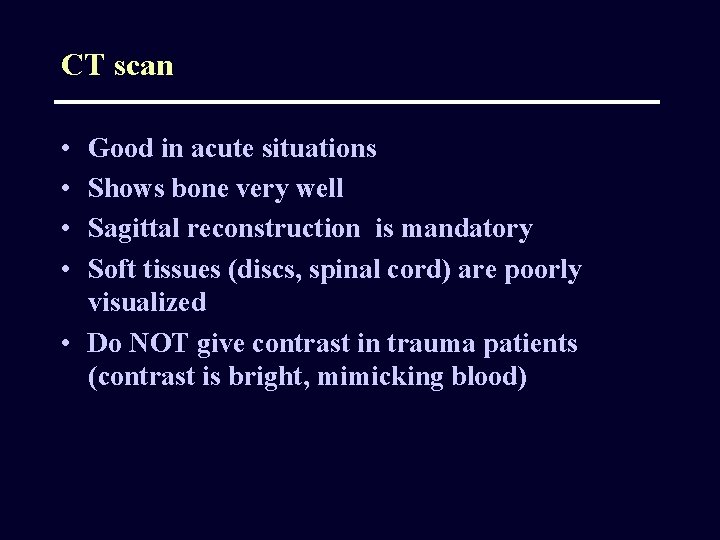 CT scan • • Good in acute situations Shows bone very well Sagittal reconstruction
