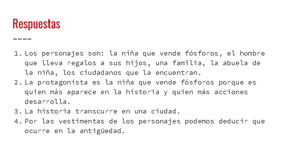 Respuestas 1. Los personajes son: la niña que vende fósforos, el hombre que lleva