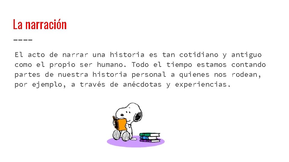 La narración El acto de narrar una historia es tan cotidiano y antiguo como