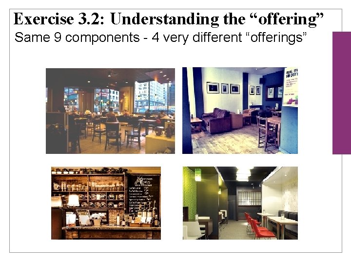 Exercise 3. 2: Understanding the “offering” Same 9 components - 4 very different “offerings”