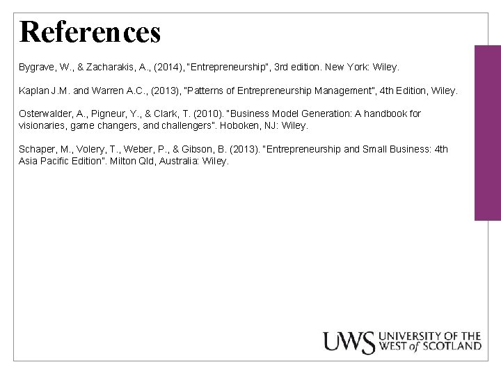 References Bygrave, W. , & Zacharakis, A. , (2014), “Entrepreneurship”, 3 rd edition. New