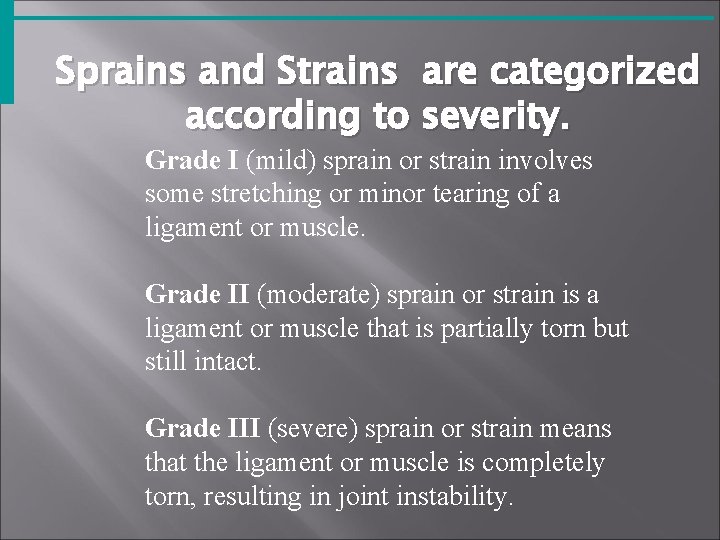 Sprains and Strains are categorized according to severity. Grade I (mild) sprain or strain