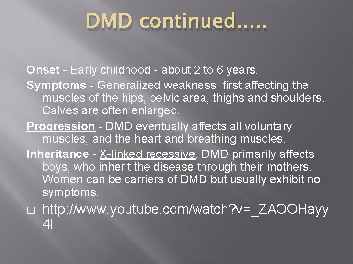 DMD continued. . . Onset - Early childhood - about 2 to 6 years.