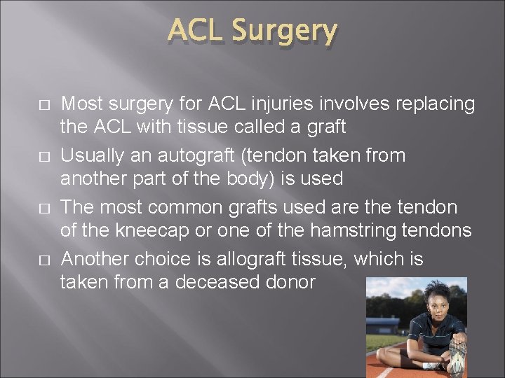 ACL Surgery � � Most surgery for ACL injuries involves replacing the ACL with