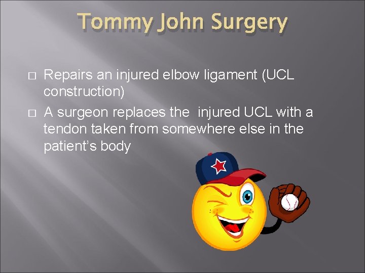 Tommy John Surgery � � Repairs an injured elbow ligament (UCL construction) A surgeon