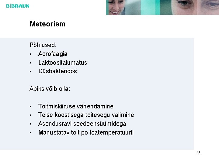 Meteorism Põhjused: • Aerofaagia • Laktoositalumatus • Düsbakterioos Abiks võib olla: • • Toitmiskiiruse