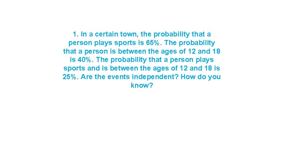 1. In a certain town, the probability that a person plays sports is 65%.