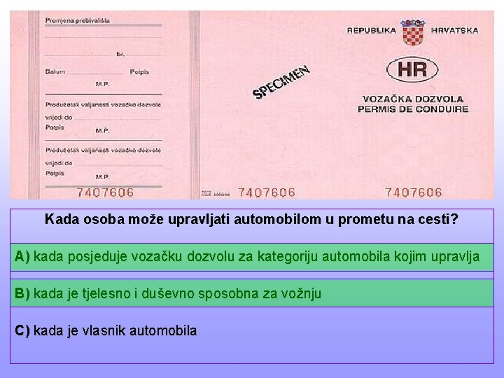 Kada osoba može upravljati automobilom u prometu na cesti? A) kada posjeduje vozačku dozvolu