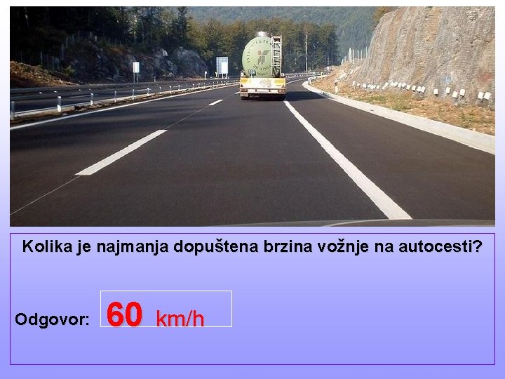 Kolika je najmanja dopuštena brzina vožnje na autocesti? Odgovor: EVA Software 60 km/h Esc