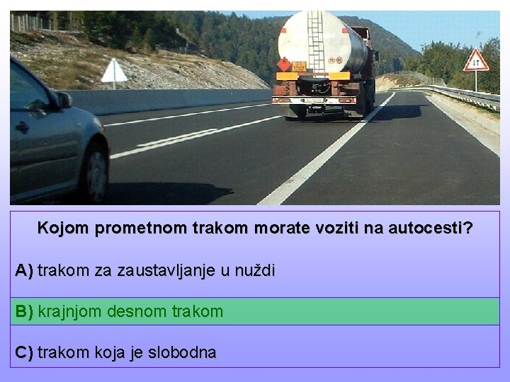 Kojom prometnom trakom morate voziti na autocesti? A) trakom za zaustavljanje u nuždi B)