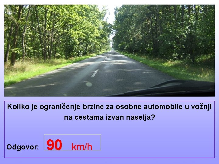 Koliko je ograničenje brzine za osobne automobile u vožnji na cestama izvan naselja? Odgovor: