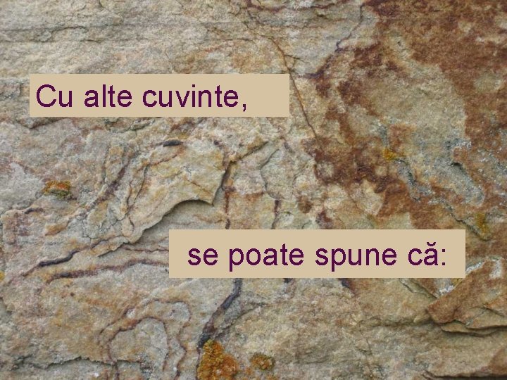 Cu alte cuvinte, se poate spune că: 