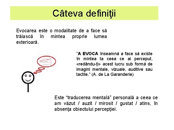 Câteva definiţii Evocarea este o modalitate de a face să trăiască în mintea proprie