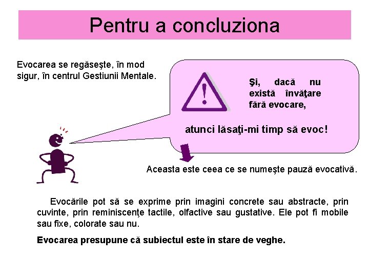 Pentru a concluziona Evocarea se regăseşte, în mod sigur, în centrul Gestiunii Mentale. Şi,