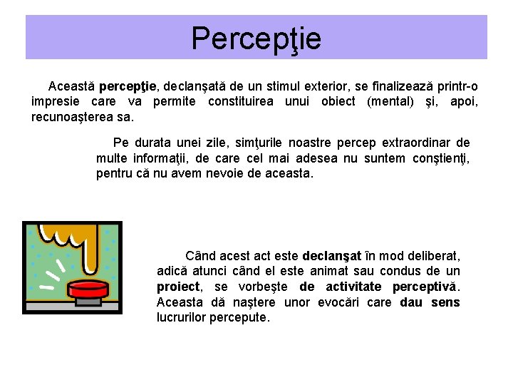 Percepţie Această percepţie, declanşată de un stimul exterior, se finalizează printr-o impresie care va