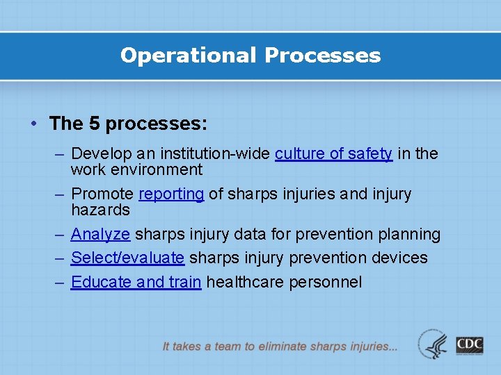 Operational Processes • The 5 processes: – Develop an institution-wide culture of safety in